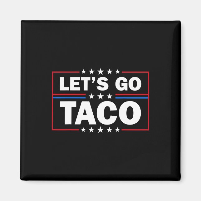 Trump Always Chickens Out Let's Go Taco Funny 4th  Magnet (Front)