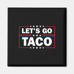 Trump Always Chickens Out Let's Go Taco Funny 4th  Magnet
