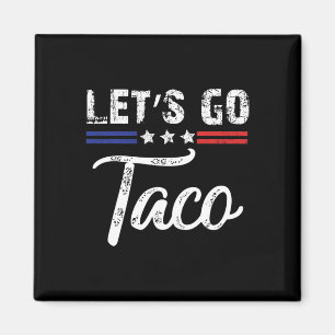 Trump Always Chickens Out Let's Go Taco Funny 7  Magnet
