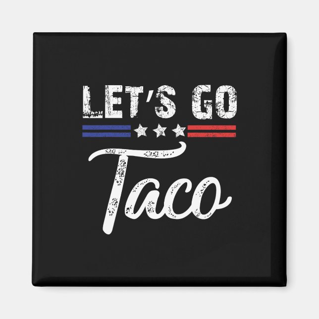 Trump Always Chickens Out Let's Go Taco Funny 7  Magnet (Front)