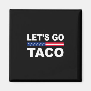 Trump Always Chickens Out Let's Go Taco Funny  Magnet