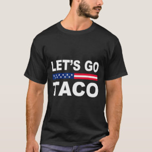 Trump Always Chickens Out Let's Go Taco Funny T-Shirt