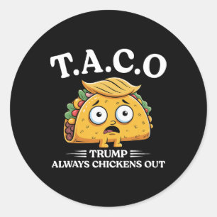 Trump Always Chickens Out Taco Funny Taco Trump Sh Classic Round Sticker