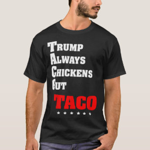 Trump Always Chickens Out Taco Trade Funny Meme 10 T-Shirt