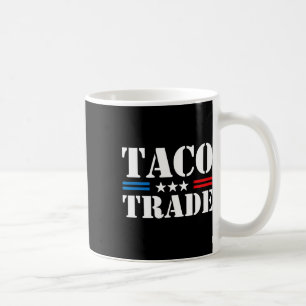 Trump Always Chickens Out Taco Trade Funny Meme 8 Coffee Mug
