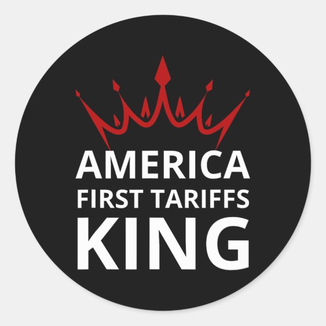 Trump America First Tariffs King Tariffs Work Trum Classic Round Sticker (Front)
