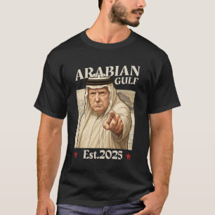 Trump Arabian Gulf 2025 - Funny Trump Gulf Of Arab T-Shirt