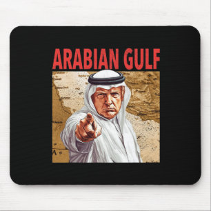 Trump Arabian Gulf 2025 Funny Trump Gulf Of Arabia Mouse Pad