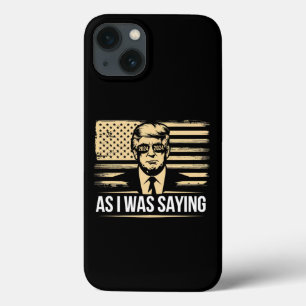Trump As I Was Saying His Speech Election Vote iPhone 13 Case