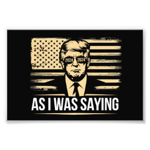 Trump As I Was Saying His Speech Election Vote Photo Print