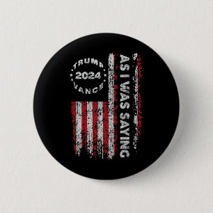 Trump As I Was Saying Trump Began His Speech Us Fl 6 Cm Round Badge