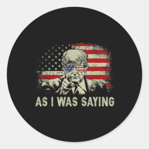 Trump As I Was Saying Trump His Speech Election Vo Classic Round Sticker