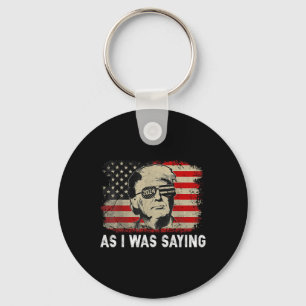 Trump As I Was Saying Trump His Speech Election Vo Key Ring