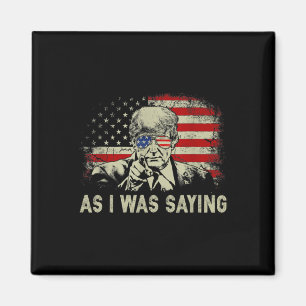 Trump As I Was Saying Trump His Speech Election Vo Magnet