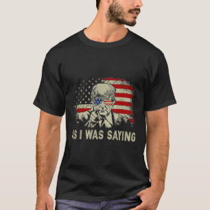 Trump As I Was Saying Trump His Speech Election Vo T-Shirt