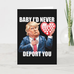 Trump Baby I Would Never Deport You Funny Valentin Card