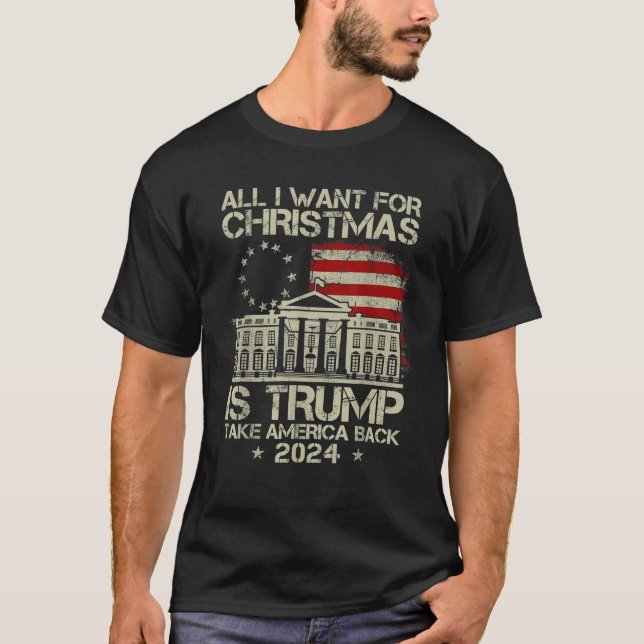 Trump Back 2024 All I Want For Christmas Is A New  T-Shirt (Front)