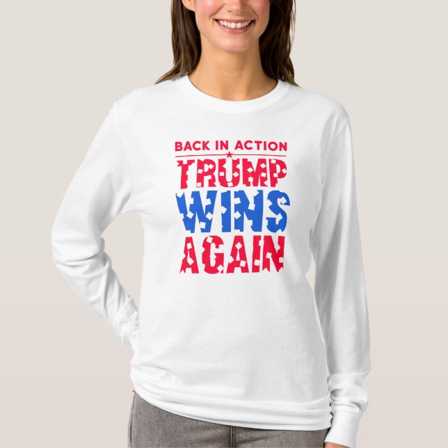 Trump - Back in Action Trump Wins Again T-Shirt (Front)