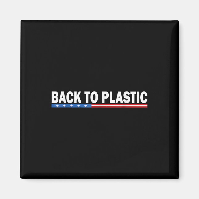 Trump Back To Plastic Funny _1  Magnet (Front)