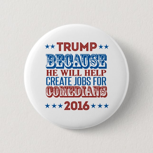 Trump Because - He will help create jobs 6 Cm Round Badge (Front)