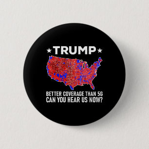 Trump Better Coverage Than 5g Can You Hear Us Now  6 Cm Round Badge