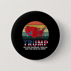 Trump Better Coverage Than 5g Can You Hear Us Now  6 Cm Round Badge