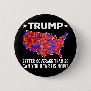 Trump Better Coverage Than 5g Can You Hear Us Now 6 Cm Round Badge