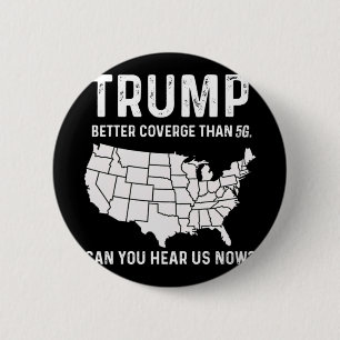 Trump Better Coverage Than 5g Can You Hear Us Now  6 Cm Round Badge
