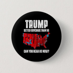 Trump Better Coverage Than 5g Can You Hear Us Now  6 Cm Round Badge