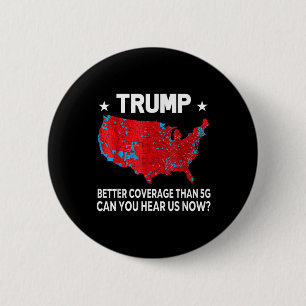 Trump Better Coverage Than 5g Can You Hear Us Now 6 Cm Round Badge