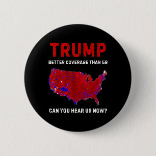 Trump Better Coverage Than 5g Can You Hear Us Now  6 Cm Round Badge