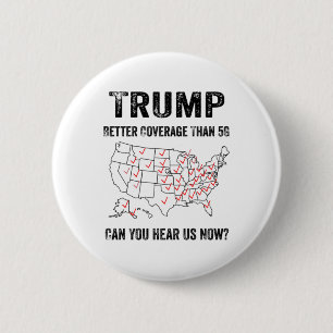 Trump Better Coverage Than 5g Can You Hear Us Now 6 Cm Round Badge