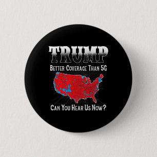 Trump Better Coverage Than 5g Can You Hear Us Now  6 Cm Round Badge