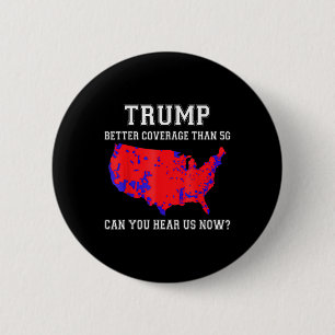 Trump Better Coverage Than 5g Can You Hear Us Now_ 6 Cm Round Badge