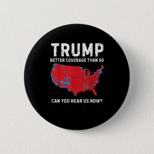 Trump Better Coverage Than 5g Can You Hear Us Now_ 6 Cm Round Badge