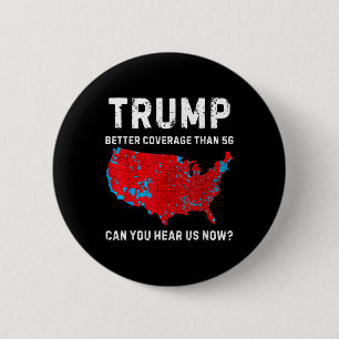 Trump Better Coverage Than 5g Can You Hear Us Now  6 Cm Round Badge