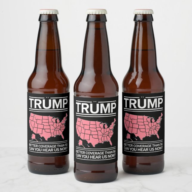 Trump Better Coverage Than 5G Can You Hear us Now? Beer Bottle Label (Bottles)