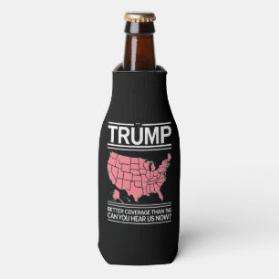 Trump Better Coverage Than 5G Can You Hear us Now? Bottle Cooler