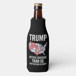 Trump Better Coverage Than 5G Can You Hear us Now  Bottle Cooler