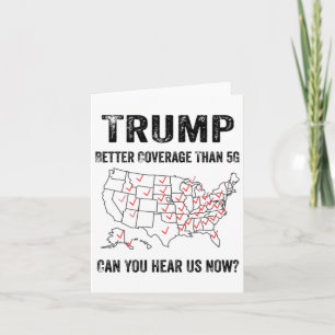 Trump Better Coverage Than 5g Can You Hear Us Now Card