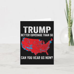 Trump Better Coverage Than 5g Can You Hear Us Now  Card