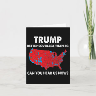 Trump Better Coverage Than 5g Can You Hear Us Now Card