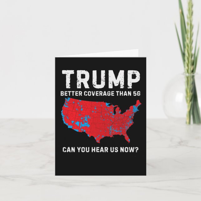Trump Better Coverage Than 5g Can You Hear Us Now  Card (Front)