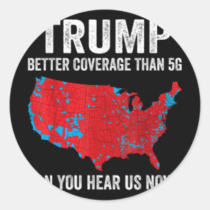 Trump Better Coverage Than 5g Can You Hear Us Now Classic Round Sticker