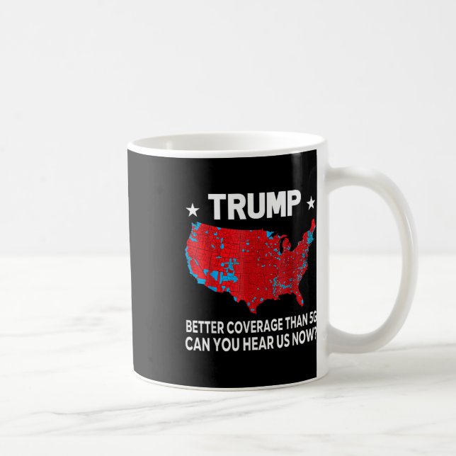 Trump Better Coverage Than 5g Can You Hear Us Now  Coffee Mug (Right)