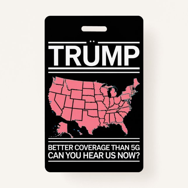 Trump Better Coverage Than 5G Can You Hear us Now? ID Badge (Front)