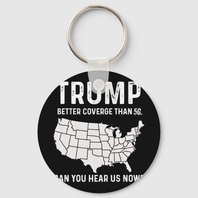 Trump Better Coverage Than 5g Can You Hear Us Now  Key Ring (Front)