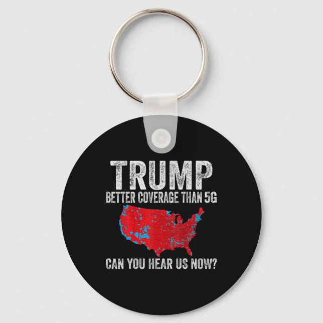 Trump Better Coverage Than 5g Can You Hear Us Now  Key Ring (Front)