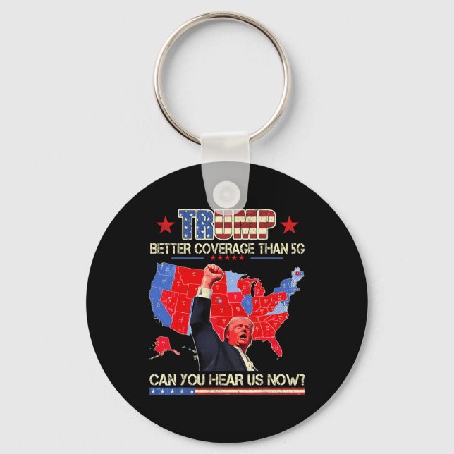 Trump Better Coverage Than 5g Can You Hear Us Now  Key Ring (Front)