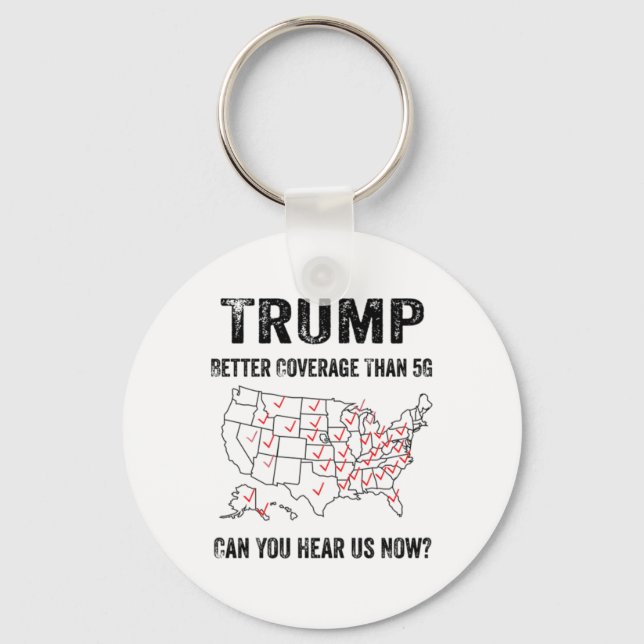 Trump Better Coverage Than 5g Can You Hear Us Now  Key Ring (Front)